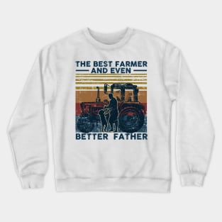 The Best Farmer And Even better Father Crewneck Sweatshirt